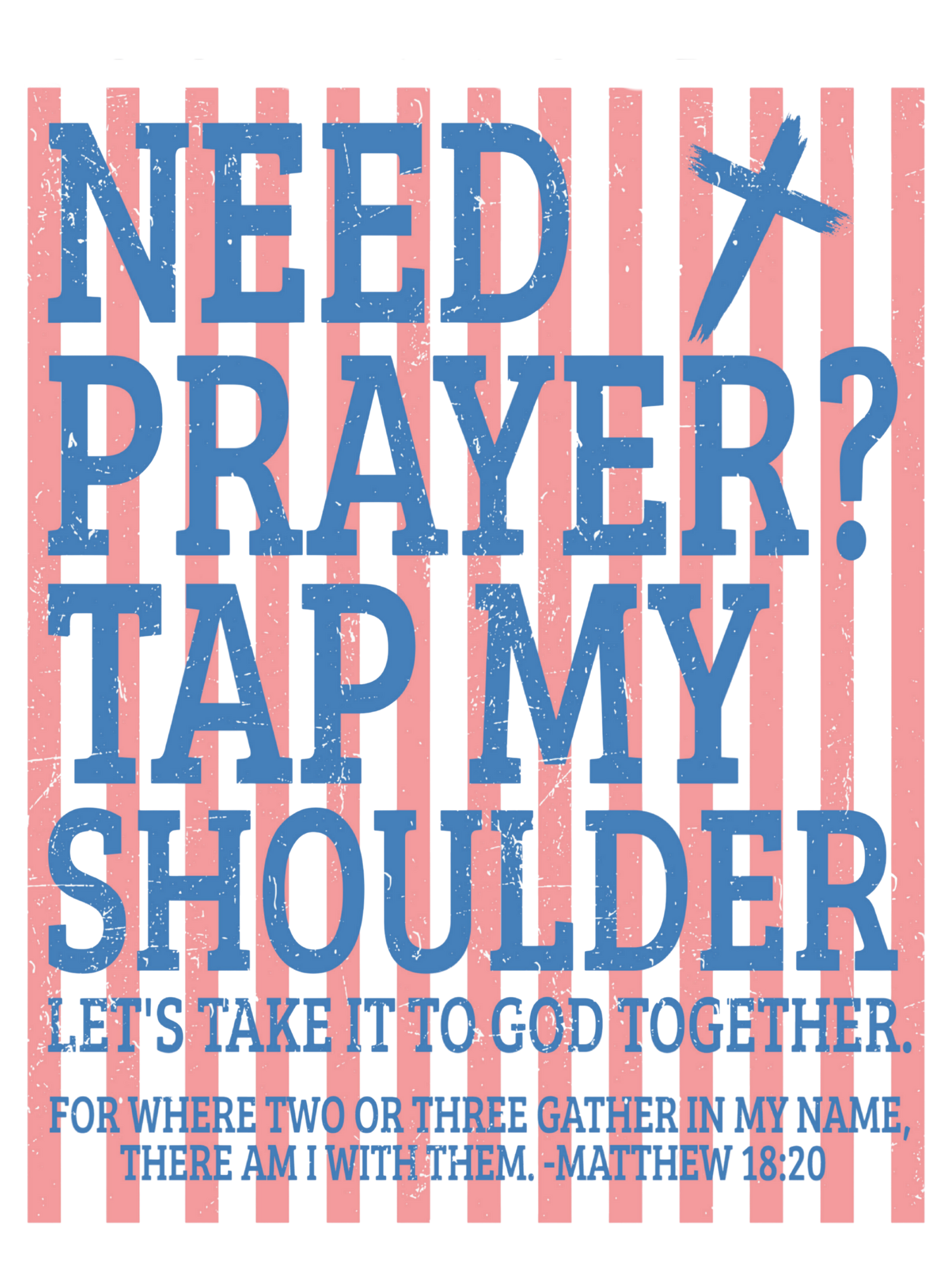 Need Prayer? Tap My Shoulder!