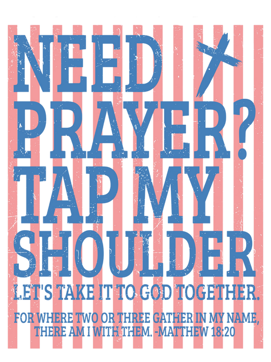 Need Prayer? Tap My Shoulder!
